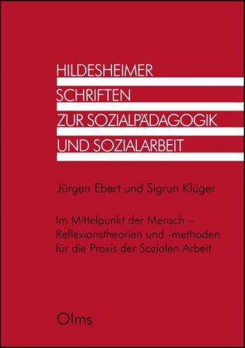 Im Mittelpunkt der Mensch - Reflexionstheorien und -methoden für die Praxis der Sozialen Arbeit 