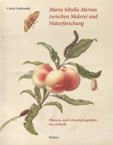 Maria Sibylla Merian zwischen Malerei und Naturforschung 