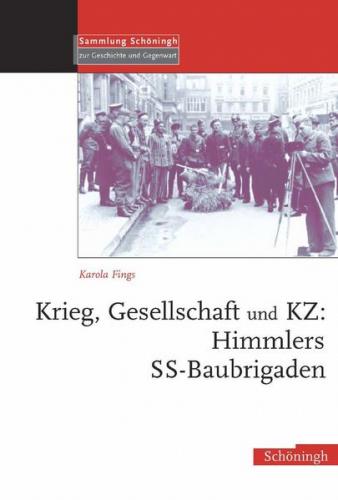 Krieg, Gesellschaft und KZ: Himmlers SS-Baubrigaden 