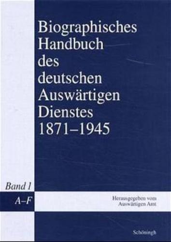 Biographisches Handbuch des deutschen Auswärtigen Dienstes 1871-1945 