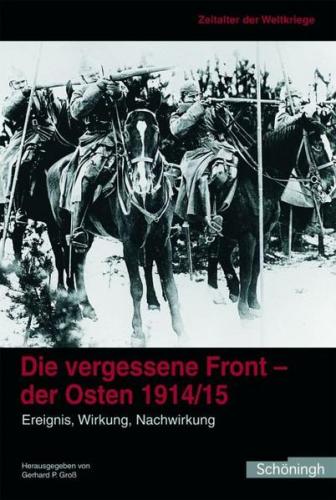 Die vergessene Front. Der Osten 1914/15 