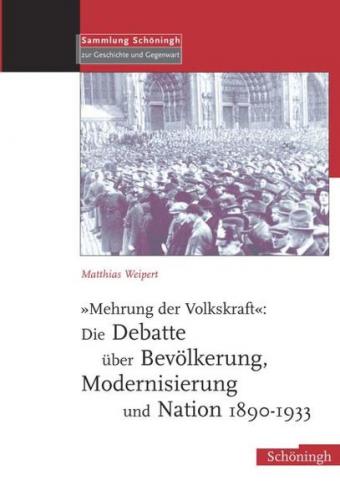 "Mehrung der Volkskraft": Die Debatte über Bevölkerung, Modernisierung und Nation 1890-1933 