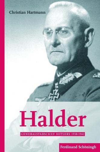 Halder und Hitler. Generalstabschef Hitlers 1938-1942 