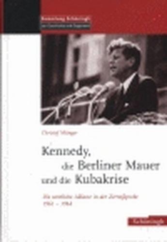 Die Berliner Mauer, Kennedy und die Kubakrise 