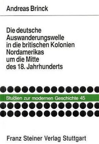 Die deutsche Auswanderungswelle in die britischen Kolonien Nordamerikas um die Mitte des 18. Jahrhunderts 