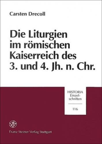 Die Liturgien im römischen Kaiserreich des 3. und 4. Jahrhundert n. Chr. 