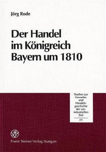 Der Handel im Königreich Bayern um 1810 