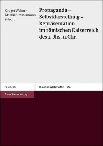 Propaganda – Selbstdarstellung – Repräsentation im römischen Kaiserreich des 1. Jhs. n. Chr. 