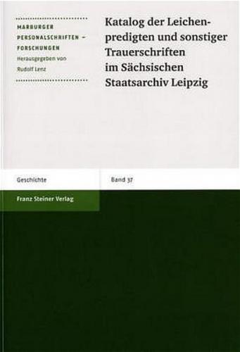 Katalog der Leichenpredigten und sonstiger Trauerschriften im Sächsischen Staatsarchiv Leipzig 