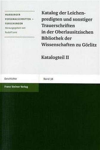 Katalog der Leichenpredigten und sonstiger Trauerschriften in der Oberlausitzischen Bibliothek der Wissenschaften zu Görlitz 