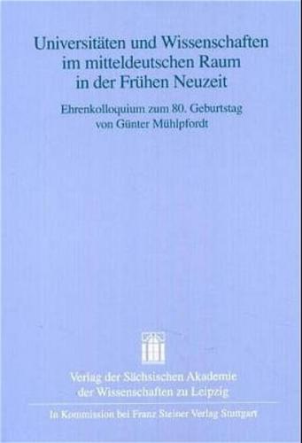 Universitäten und Wissenschaften im mitteldeutschen Raum in der Frühen Neuzeit 