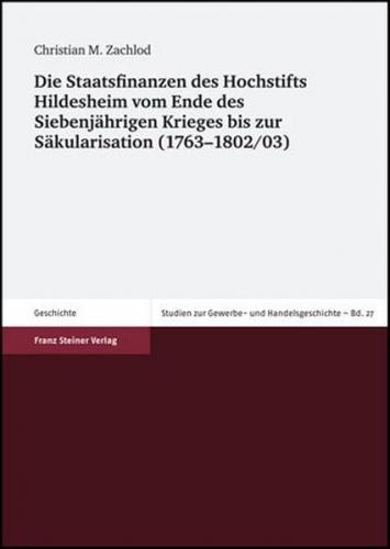 Die Staatsfinanzen des Hochstifts Hildesheim vom Ende des Siebenjährigen Krieges bis zur Säkularisation (1763–1802/03) 