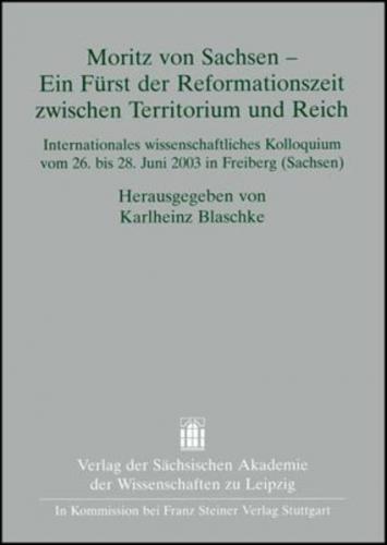 Moritz von Sachsen – Ein Fürst der Reformationszeit zwischen Territorium und Reich 