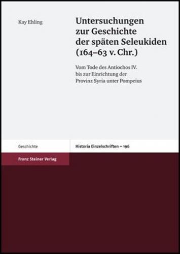Untersuchungen zur Geschichte der späten Seleukiden (164-63 v. Chr.) 