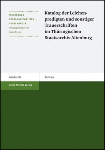Katalog der Leichenpredigten und sonstiger Trauerschriften im Thüringischen Staatsarchiv Altenburg 