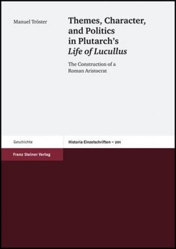 Themes, Character, and Politics in Plutarch’s Life of Lucullus 