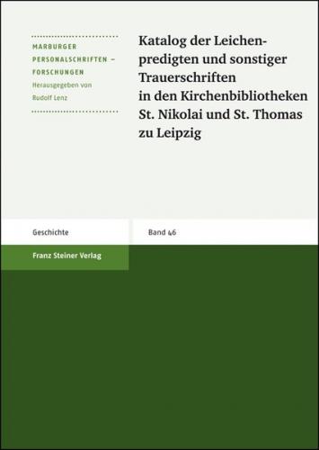 Katalog der Leichenpredigten und sonstiger Trauerschriften in den Kirchenbibliotheken St. Nikolai und St. Thomas zu Leipzig 