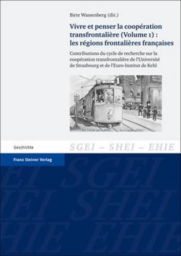 Vivre et penser la coopération transfrontalière. Vol. 1: Les régions frontalières françaises 