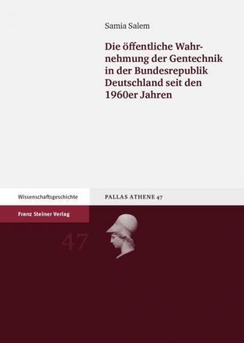 Die öffentliche Wahrnehmung der Gentechnik in der Bundesrepublik Deutschland seit den 1960er Jahren 