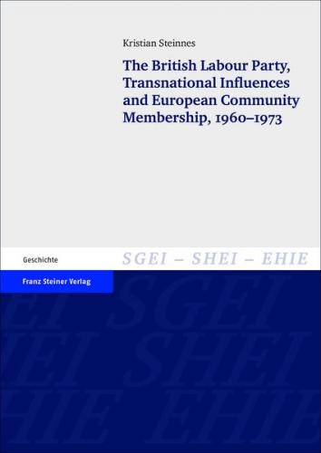 The British Labour Party, Transnational Influences and European Community Membership, 1960–1973 