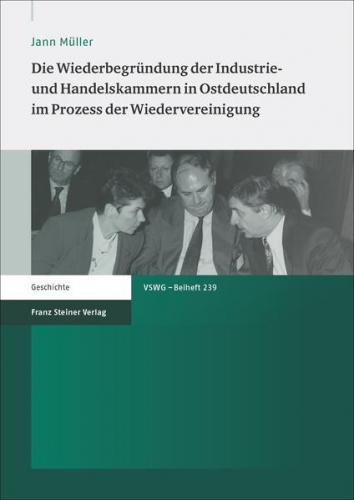 Die Wiederbegründung der Industrie- und Handelskammern in Ostdeutschland im Prozess der Wiedervereinigung (Ebook - pdf) 