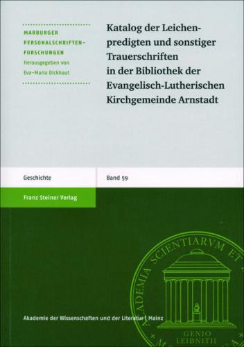 Katalog der Leichenpredigten und sonstiger Trauerschriften in der Bibliothek der Evangelisch-Lutherischen Kirchgemeinde Arnstadt 