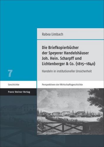 Die Briefkopierbücher der Speyerer Handelshäuser Joh. Hein. Scharpff und Lichtenberger & Co. (1815–1840) (Ebook - pdf) 