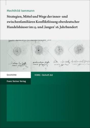 Strategien, Mittel und Wege der inner- und zwischenfamiliären Konfliktlösung oberdeutscher Handelshäuser im 15. und 'langen' 16. Jahrhundert 