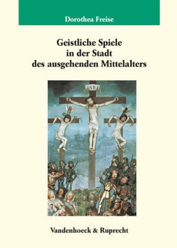 Geistliche Spiele in der Stadt des ausgehenden Mittelalters 