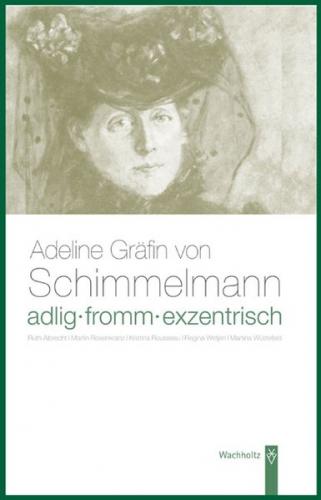 Adlig, fromm, exentrisch. Adeline Gräfin von Schimmelmann 
