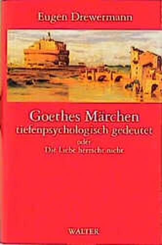 Goethes Märchen tiefenpsychologisch gedeutet oder Die Liebeherrscht nicht 