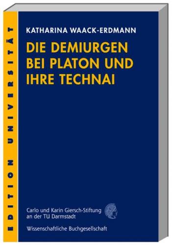 Die Demiurgen bei Platon und ihre Technai 