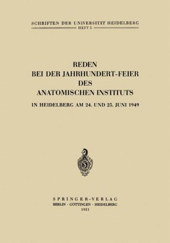 Reden bei der Jahrhundert-Feier des Anatomischen Instituts in Heidelberg am 24. und 25. Juni 1949 