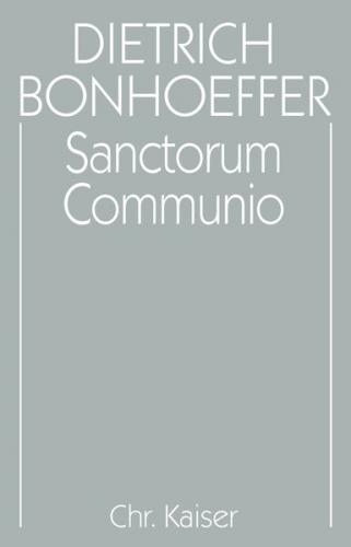 Dietrich Bonhoeffer Werke (DBW) / Sanctorum Communio 
