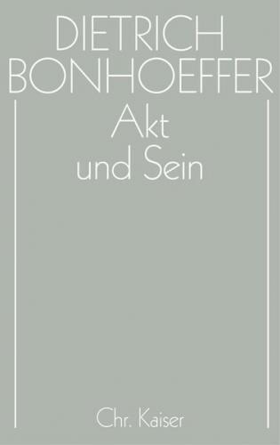 Dietrich Bonhoeffer Werke (DBW) / Akt und Sein 