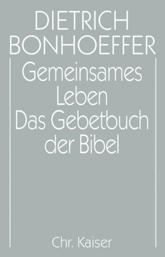 Dietrich Bonhoeffer Werke (DBW) / Gemeinsames Leben / Das Gebetbuch der Bibel 