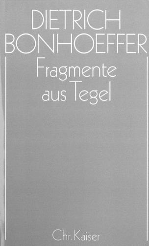 Dietrich Bonhoeffer Werke (DBW) / Fragmente aus Tegel 