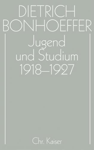 Dietrich Bonhoeffer Werke (DBW) / Jugend und Studium 1918-1927 