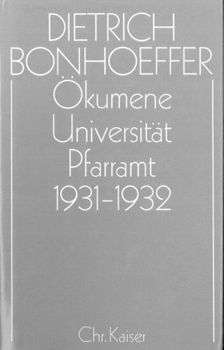 Dietrich Bonhoeffer Werke (DBW) / Ökumene, Universität , Pfarramt 1931-1932 
