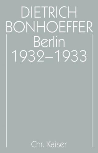 Dietrich Bonhoeffer Werke (DBW) / Berlin 1932-1933 