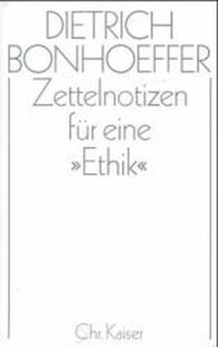 Dietrich Bonhoeffer Werke (DBW) / Ethik / Zettelnotizen für eine "Ethik" 
