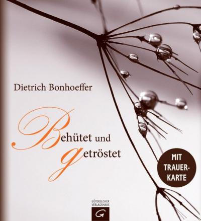 Dietrich Bonhoeffer. Behütet und getröstet 