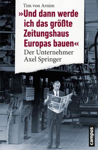 "Und dann werde ich das größte Zeitungshaus Europas bauen" (Ebook - EPUB) 