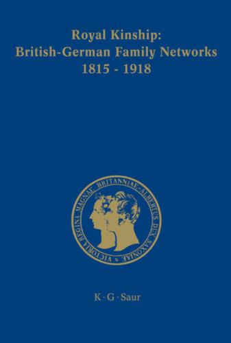 Royal Kinship. Anglo-German Family Networks 1815-1918 