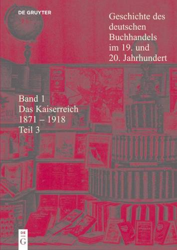 Geschichte des deutschen Buchhandels im 19. und 20. Jahrhundert. Das Kaiserreich 1870-1918 / Das Kaiserreich 1871 - 1918 