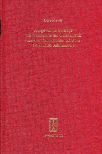 Ausgewählte Beiträge zur Geschichte der Germanistik und des Deutschunterrichts im 19. und 20. Jahrhundert 