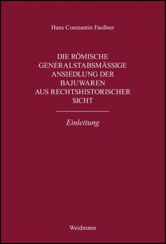 Die römische generalstabsmäßige Ansiedlung der Bajuwaren aus rechtshistorischer Sicht. Einleitung. 