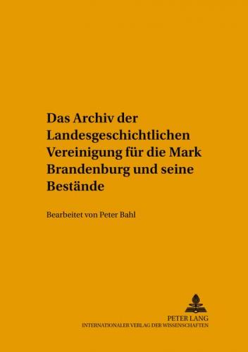 Das Archiv der Landesgeschichtlichen Vereinigung für die Mark Brandenburg und seine Bestände 