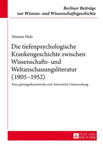 Die tiefenpsychologische Krankengeschichte zwischen Wissenschafts- und Weltanschauungsliteratur (1905–1952) 