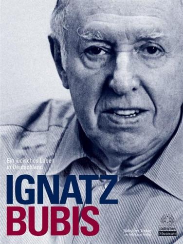 Ignatz Bubis. Ein jüdisches Leben in Deutschland 